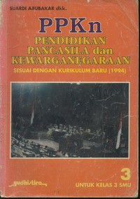 PPKn Pendidikan Pancasila dan Kewarganegaraan Untuk Kelas 3 SMU Jilid 3 (Sesuai Dengan Kurikulum Baru 1994)