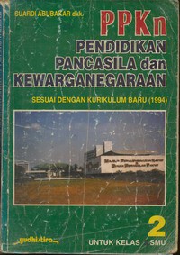 PPKn Pendidikan Pancasila dan Kewarganegaraan Untuk Kelas 2 SMU Jilid 2 (Sesuai Dengan Kurikulum Baru 1994)