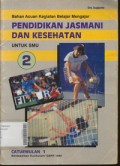 Bahan Acuan Kegiatan Belajar Mengajar Pendidikan Jasmani dan Kesehatan 2 Untuk SMU Kelas 2 Caturwulan 1 (Berdasarkan Kurikulum / GBPP 1994)