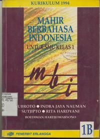 Mahir Berbahasa Indonesia Untuk SMU Kelas I Jld.1B, Berdasarkan Kurikulum 1994