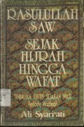 Rasulullah SAW Sejak Hijrah Hingga  Wafat : Tinjauan Kritis Sejarah Nabi Periode Madinah