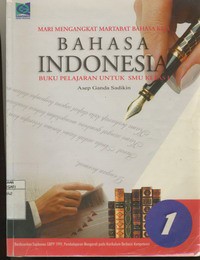 Mari Mengangkat Martabat Bahasa Kita, Bahasa Indonesia 1 Untuk SMU Kelas 1 Berdasarkan Suplemen  GBPP 1999