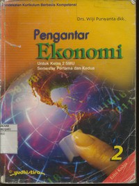 Pengantar Ekonomi 2 Untuk Kelas 2 SMU Semester Pertama dan Kedua (Pendekatan KBK)