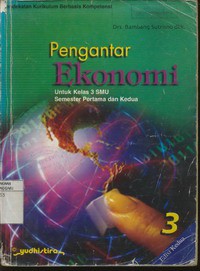 Pengantar Ekonomi 3 Untuk Kelas 3 SMU Semester Pertama dan Kedua (Pendekatan KBK)