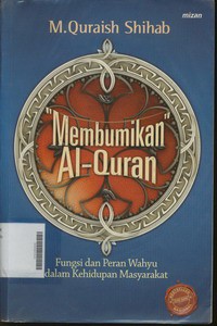 Membumikan Al Quran, Fungsi dan Peran Wahyu dalam Kehidupan Masyarakat