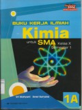 Buku Kerja Ilmiah Kimia 1A Untuk SMA Kelas X Semester 1 Kurikulum 2004 Berbasis Kompetensi