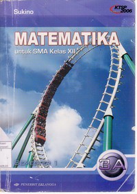 Matematika Jilid 3A Untuk SMA Kelas XII Semester 1 (KTSP Standar Isi 2006)