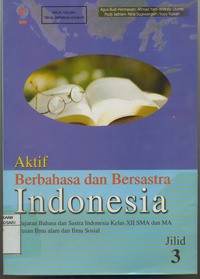 Aktif Berbahasa dan Bersastra Indonesia Jld.3 Untuk SMA dan MA Kelas XII Jurusan Ilmu Alam dan Ilmu Sosial