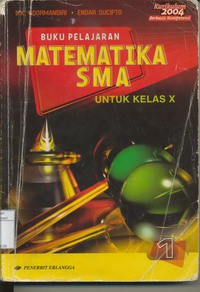 Matematika SMA Jilid 1 Untuk Kelas X (Kurikulum Berbasis Kompetensi 2004)