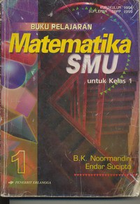 Buku Pelajaran Matematika Untuk SMU Jilid 1 Kelas 1 Caturwulan 1, 2, dan 3 (Kurikulum 1994 Suplemen GBPP 1999)