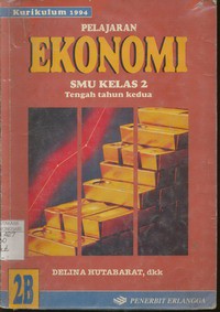 Pelajaran Ekonomi Jilid 2B Untuk SMU Kelas 2 Tengah Tahun  Kedua (Kurikulum 1994)