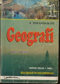 Geografi 1 Untuk Kelas 1 SMU Edisi Kedua (Sesuai Kurikulum 1994 Yang Disempurnakan)