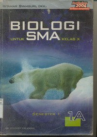 Biologi Untuk SMA Kelas X Semester 1 Jilid 1A (Kurikulum 2004 Berbasisi Kompetensi)