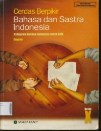 Cerdas Berpikir Bahasa dan Sastra Indonesia Pelajaran Bahasa Indonesia Untuk SMA Kelas X