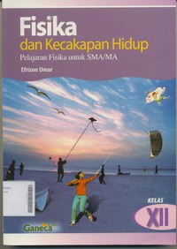 Fisika dan Kecakapan Hidup : Pelajaran Fisika Untuk SMA / MA Kelas XII