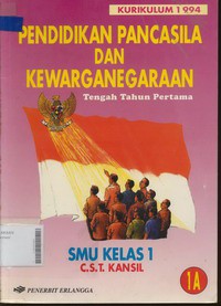 Pendidikan Pancasila dan Kewarganegaraan Jilid 1A Untuk SMU Kelas 1 Tengah Tahun Pertama, Berdasarkan Kurikulum 1994