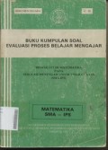 Buku Kumpulan Soal Evaluasi Proses Belajar Mengajar Bidang Studi Matematika pada Sekolah Menengah Umum Tingkat Atas (SMA - IPS)