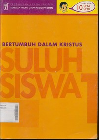 Suluh Siswa 1 : Bertumbuh Dalam Kristus - Buku Siswa Pendidikan Agama Kristen KTSP Untuk SMA/SMK Kelas 10