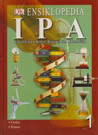 Ensiklopedia IPA - Visual Fisika, Kimia, Biologi, Dan Matematika Jilid 1 ( Fisika ; Kimia )