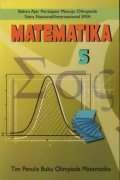 Matematika 5 - Bahan Ajar Persiapan Menuju Olompiade Sains Nasional / Internasional SMA
