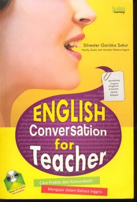 English Conversation for Teacher : Cara Praktis dan Komunikatif Mengajar dalam Bahasa Inggris