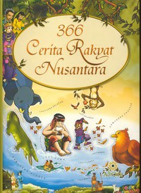366 Cerita Rakyat Nusantara Dilengkapi Dengan Lagu-Lagu Daerah