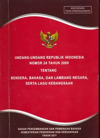 Undang-Undang Republik Indonesia Nomor 24 Tahun 2009 Tentang Bendera, Bahasa, dan Lambang Negara, Serta Lagu Kebangsaan