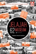 Jelajah 62 Museum: Menelusuri Jejak Sejarah Yang Terukir di Jakarta