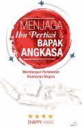 Menjaga ibu pertiwi & bapak angkasa: membangun pertahanan keamanan negara