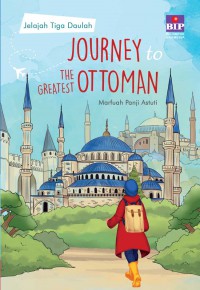 Journey to The Greatest Ottoman : Jelajah Tiga Daulah