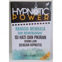 Hypnotic Power : Rahasia Membaca dan Memengaruhi Isi Hati dan Pikiran Orang Lain dengan Hipnotis