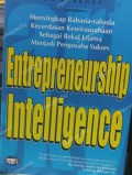 Entrepreneurship Intelligence Menyingkap Rahasia-Rahasia Kecerdasan Kewirausahaan Sebagai Bekal Utama Menjadi Pengusaha Sukses