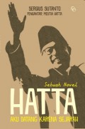 Hatta : Aku Datang Karena Sejarah Sebuah Novel