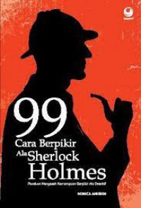 99 Cara Berpikir Ala Sherlock Holmes Panduan Mengasah Kemampuan Berpikir Ala Detektif