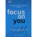 Focus On You Cara Menjadi Pribadi Yang Produktif dalam Kehidupan dan Bisnis