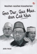 Nasihat-nasihat keseharian: Gus Dur, Gus Mus, dan Cak Nun