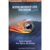 Respons masyarakat lokal atas bencana: kajian integratif ilmu, agama dan budaya