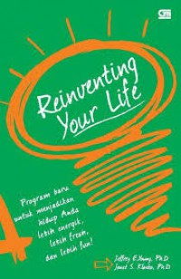 Reinventing Your Life Program Baru Untuk Menjadikan Hidup Anda Lebih Energik, Lebih Fresh, dan Lebih Fun!