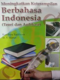 Meningkatkan keterampilan berbahasa indonesia  (teori dan aplikasi)