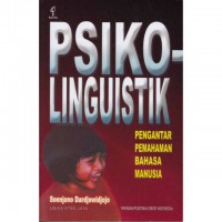 Psikolinguistik : pengantar pemahaman bahasa manusia edisi kedua