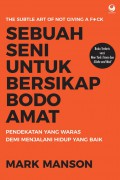 Sebuah Seni Untuk Bersikap Bodo Amat : Pendekatan Yang Waras Demi Menjalani Hidup Yang Baik