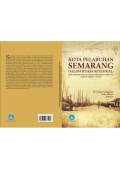 Kota Pelabuhan Semarang dalam kuasa kolonial : implikasi sosial budaya kebijakan maritim, tahun 1800an-1940an
