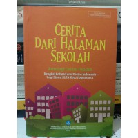 Cerita Dari Halaman Sekolah: Antologi Cerita Pendek Bengkel Bahasa dan Sastra Indonesia bagi Siswa SLTA Kota Yogyakarta