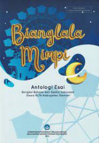 Bianglala Mimpi: Antologi Esai Bengkel Bahasa dan Sastra Indonesia Siswa SLTA Kabupaten Sleman