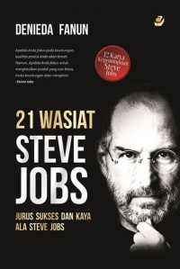 21 Wasiat Steve Jobs: Jurus Sukses dan Kaya Ala Steve Jobs