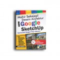 Mahir Sekejab! Desain Arsitektur Dengan Google SketchUp