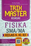 Trik Master Kuasai Fisika SMA/MA Kelas X, XI, XII