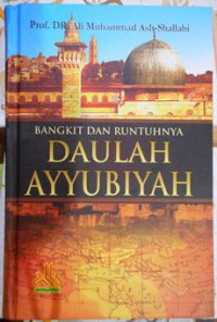 Bangkit dan Runtuhnya Daulah Ayyubiyah