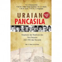 Uraian Pancasila: Penjelasan dan Penafsiran dari Para Penyusun UUD 1945 dan Pancasila