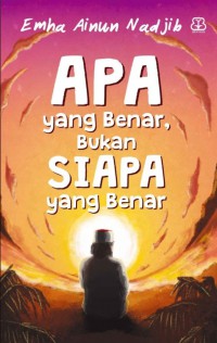 Apa yang benar bukan siapa yang benar